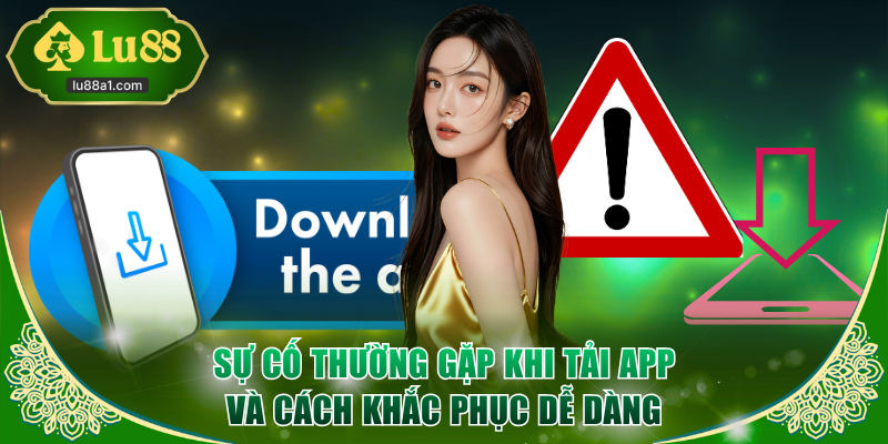 Sự cố thường gặp khi tải app và cách khắc phục dễ dàng