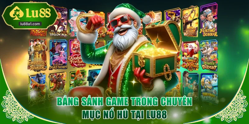Bảng sảnh game trong chuyên mục nổ hũ tại LU88