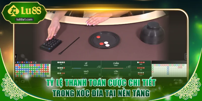 Bảng tỷ lệ thanh toán cược chi tiết trong xóc đĩa tại nền tảng