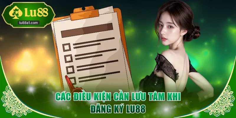 Các điều kiện cần lưu tâm khi đăng ký LU88