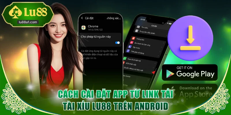 Cách cài đặt app từ link tải Tài Xỉu LU88 trên Android