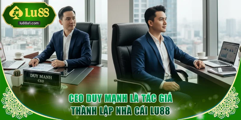 CEO Duy Mạnh là tác giả thành lập nhà cái LU88
