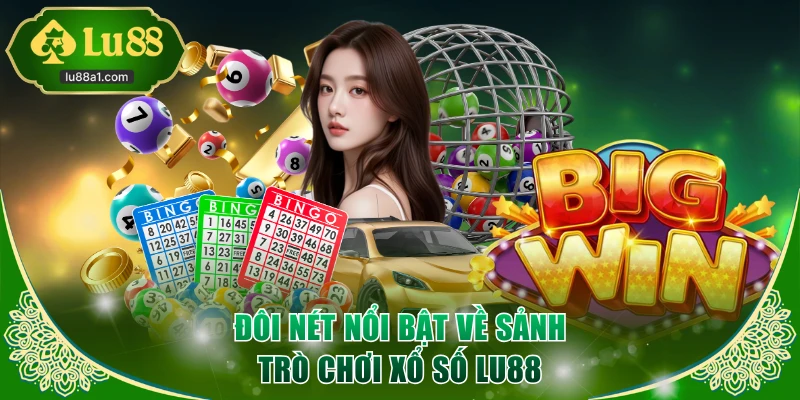 Đôi nét nổi bật về sảnh trò chơi xổ số LU88