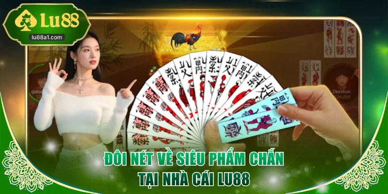 Đôi nét về siêu phẩm Chắn tại nhà cái LU88