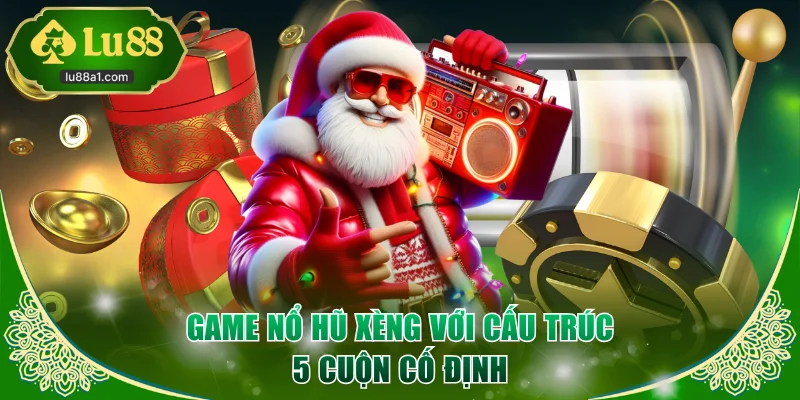 Game nổ hũ xèng với cấu trúc 5 cuộn cố định
