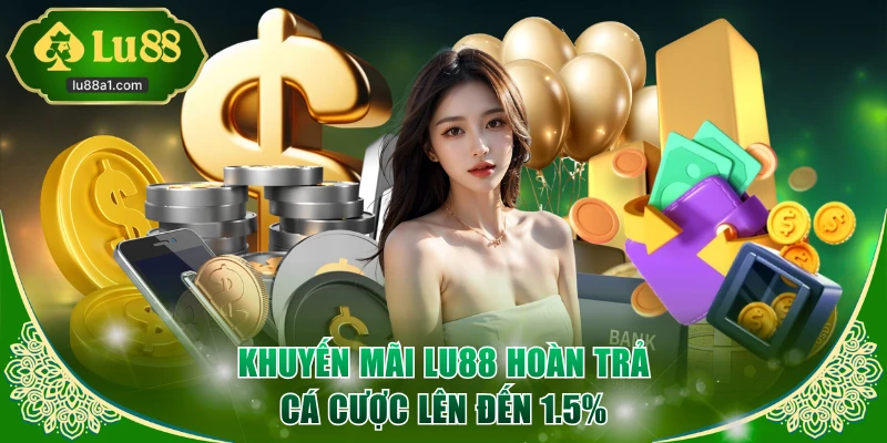 Khuyến mãi LU88 hoàn trả cá cược lên đến 1.5%