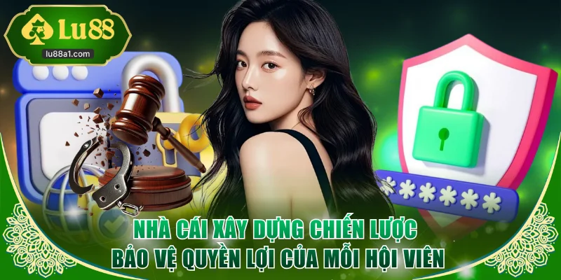 Nhà cái xây dựng chiến lược bảo vệ quyền lợi của mỗi hội viên