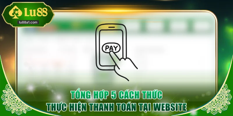 Tổng hợp 5 cách thức thực hiện thanh toán tại website