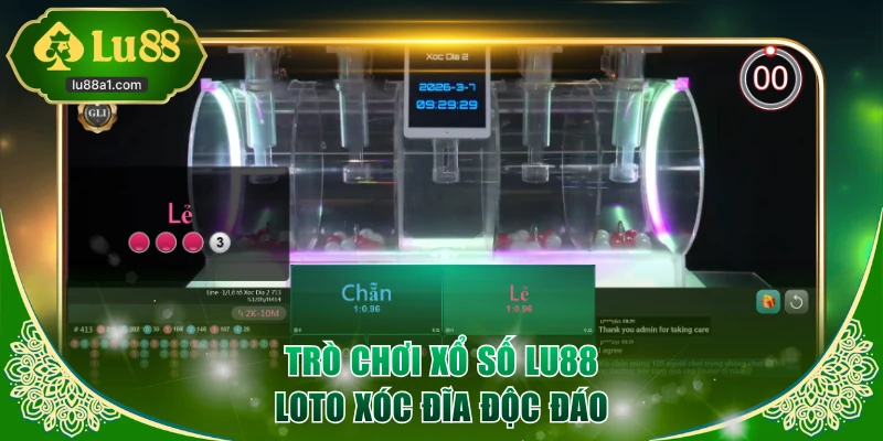 Trò chơi xổ số LU88 Loto Xóc Đĩa độc đáo