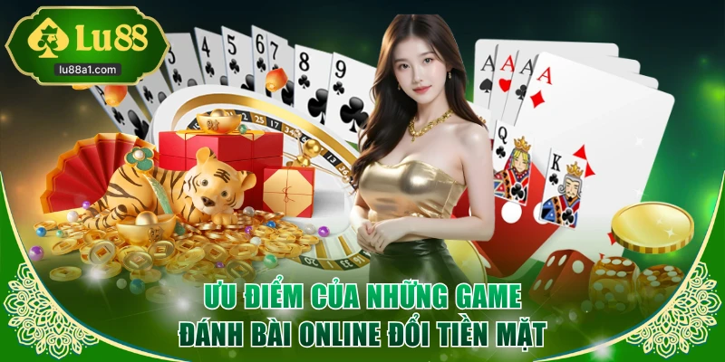 Ưu điểm của những game đánh bài online đổi tiền mặt