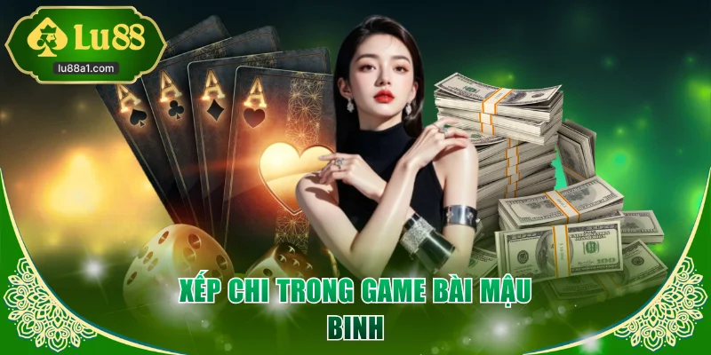 Xếp chi trong game bài Mậu Binh